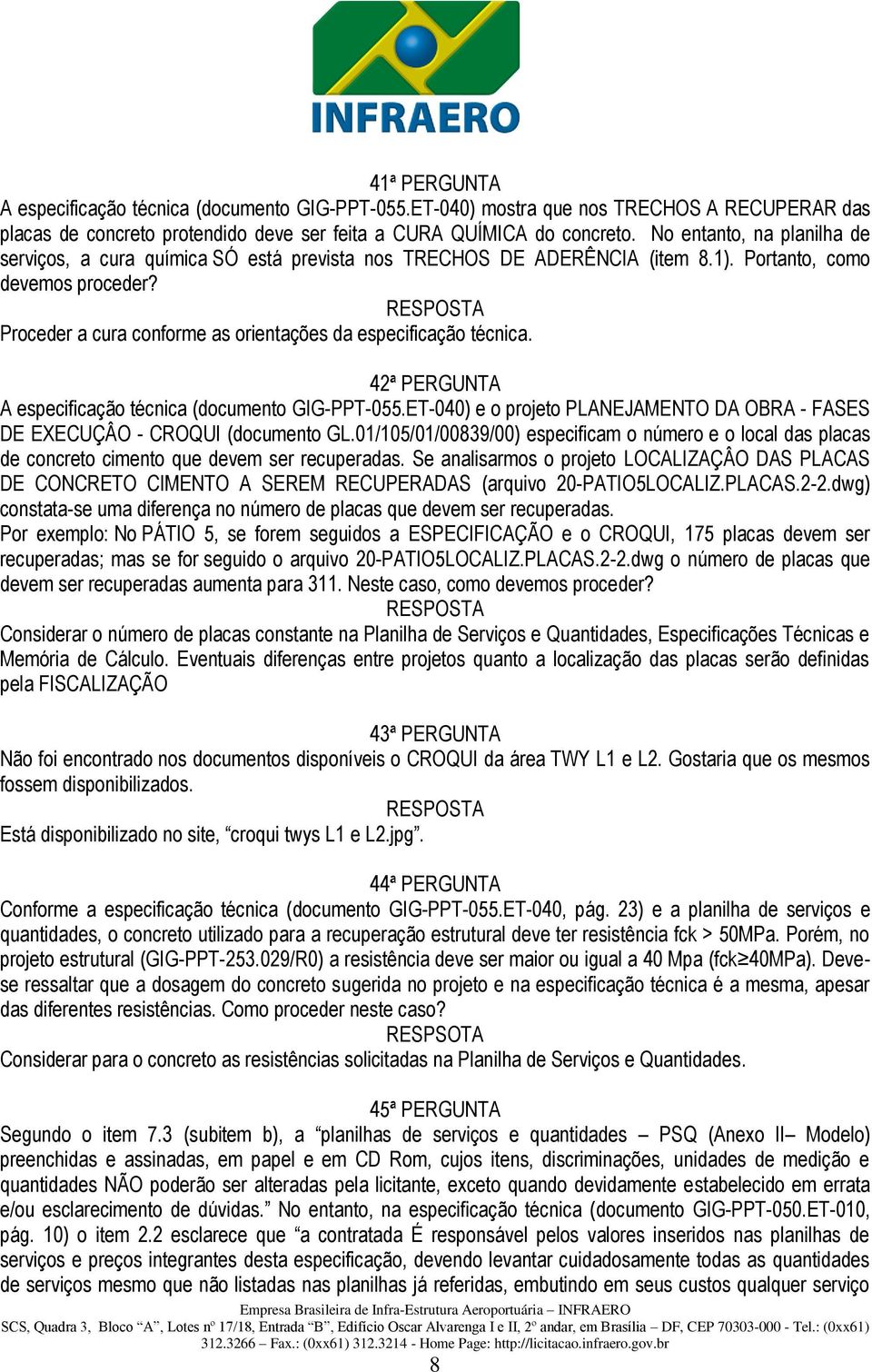 Proceder a cura conforme as orientações da especificação técnica. 42ª PERGUNTA A especificação técnica (documento GIG-PPT-055.