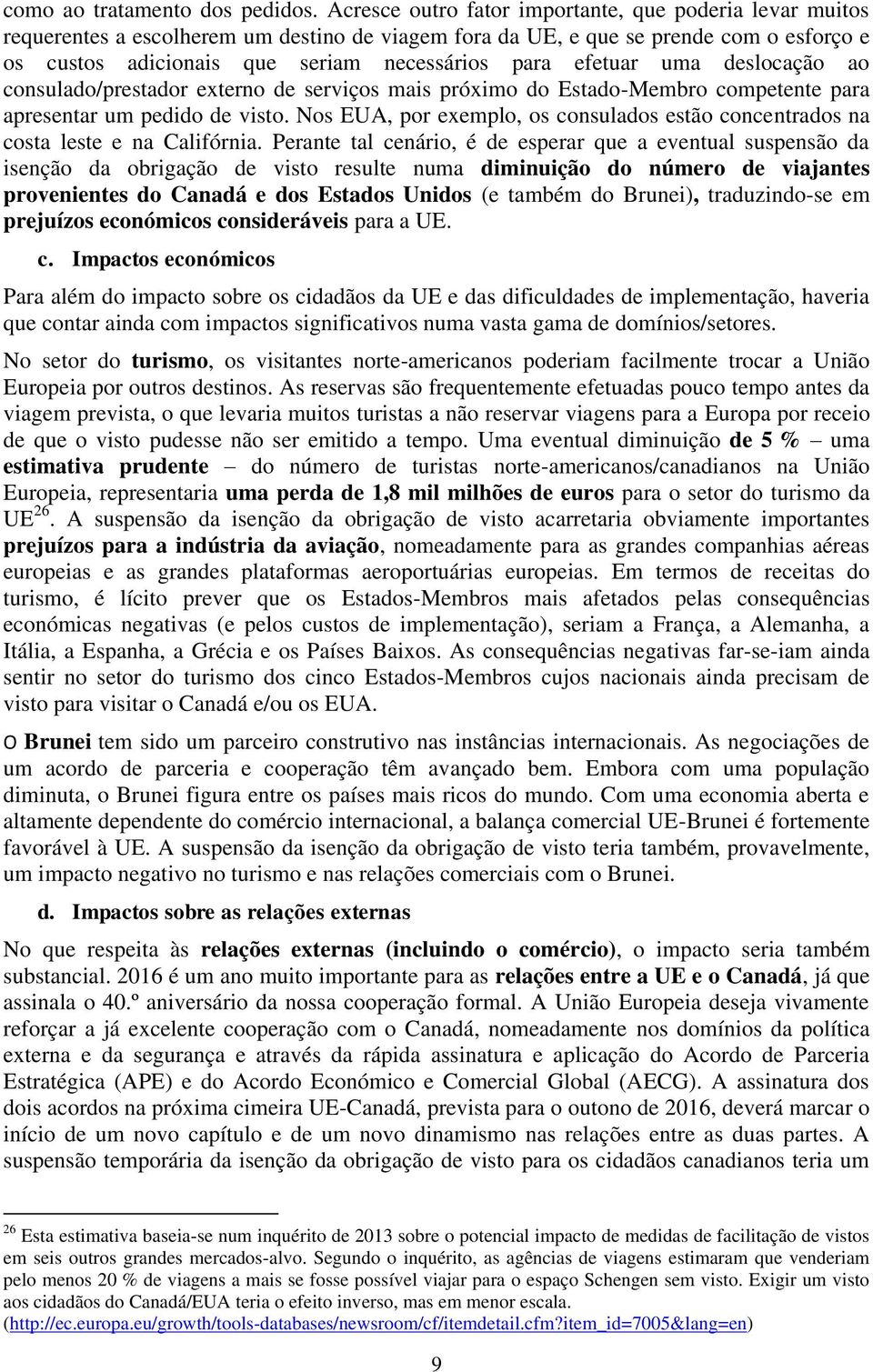 efetuar uma deslocação ao consulado/prestador externo de serviços mais próximo do Estado-Membro competente para apresentar um pedido de visto.