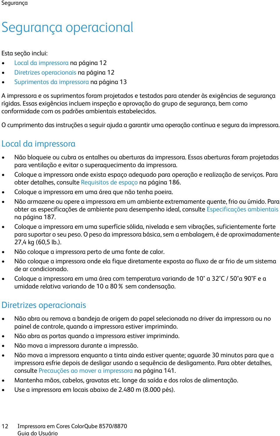 Essas exigências incluem inspeção e aprovação do grupo de segurança, bem como conformidade com os padrões ambientais estabelecidos.