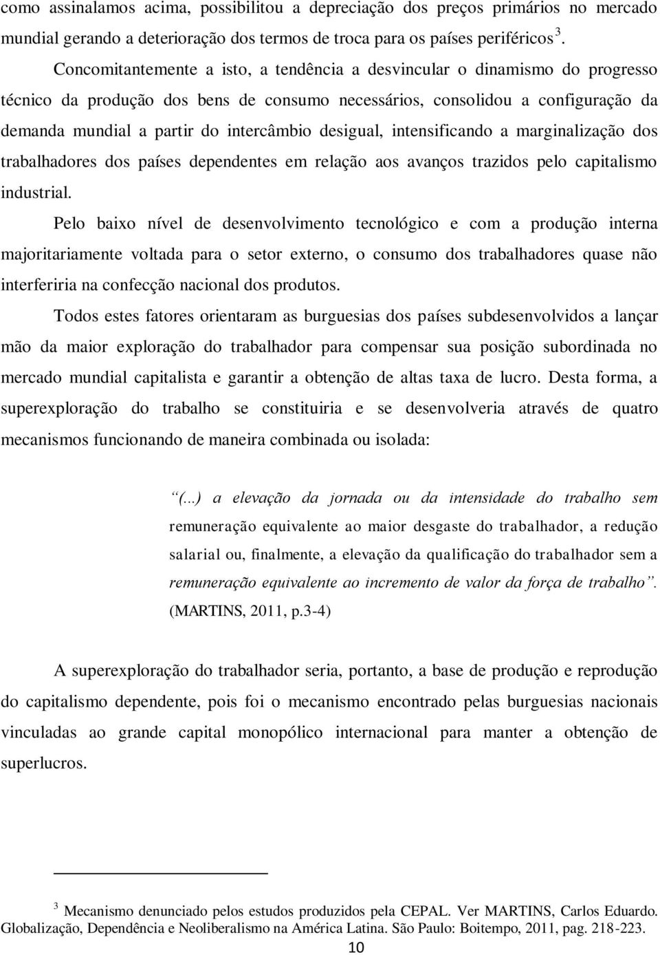 desigual, intensificando a marginalização dos trabalhadores dos países dependentes em relação aos avanços trazidos pelo capitalismo industrial.