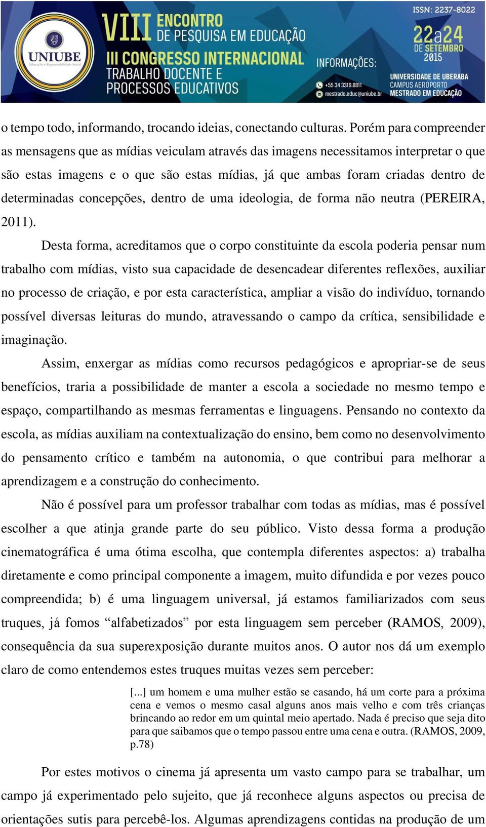 determinadas concepções, dentro de uma ideologia, de forma não neutra (PEREIRA, 2011).