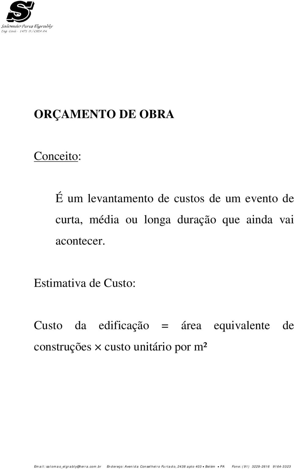 Estimativa de Custo: Custo da edificação = área equivalente de construções custo