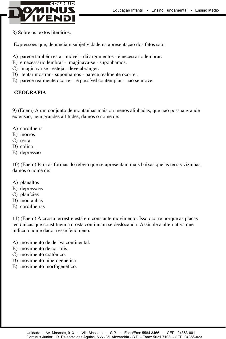 E) parece realmente ocorrer - é possível contemplar - não se move.