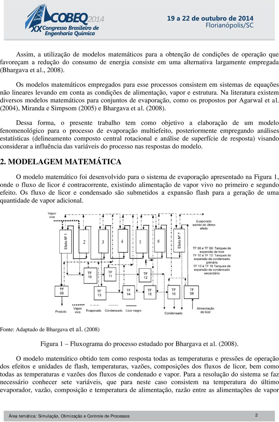 Na lteratura exstem dversos modelos matemátcos para conjuntos de evaporação, como os propostos por Agarwal et al. (2004), Mranda e Smpsom (2005) e Bhargava et al. (2008).