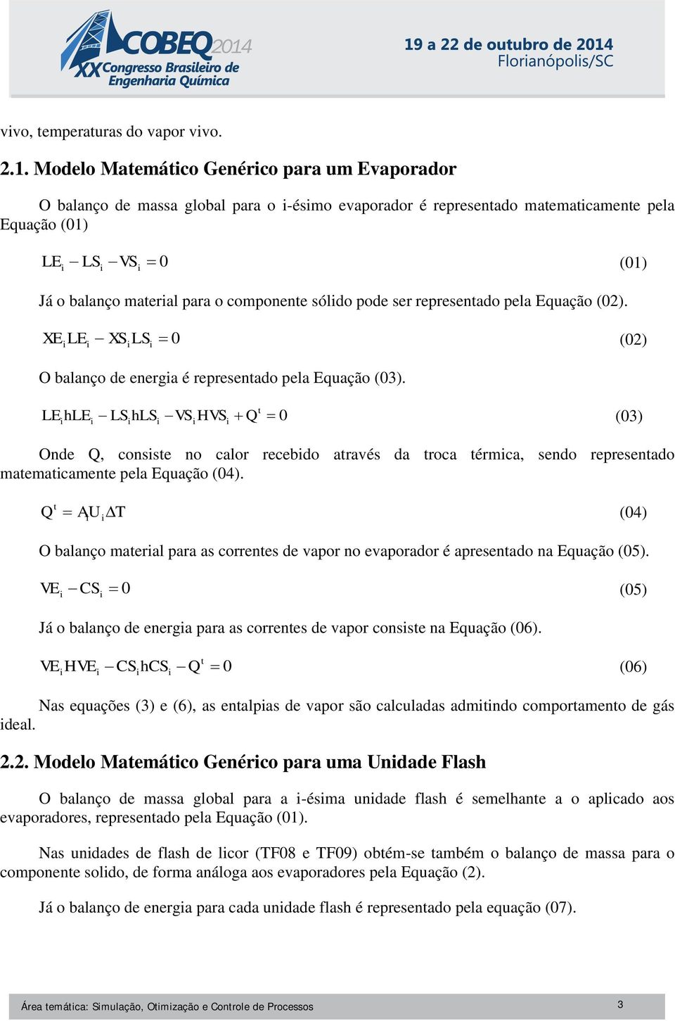 sóldo pode ser representado pela Equação (02). XE LE XS LS 0 (02) O balanço de energa é representado pela Equação (03).