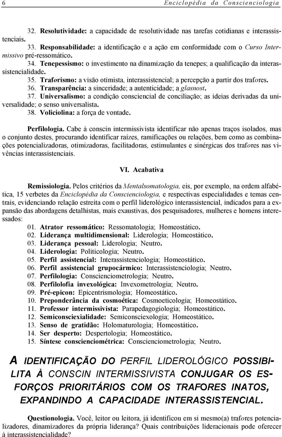 Tenepessismo: o investimento na dinamização da tenepes; a qualificação da interassistencialidade. 35. Traforismo: a visão otimista, interassistencial; a percepção a partir dos trafores. 36.