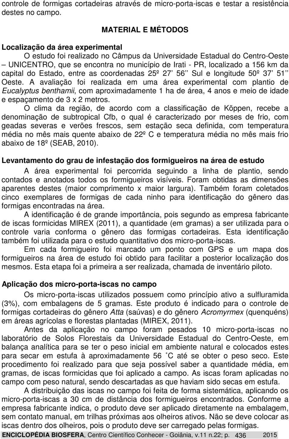 km da capital do Estado, entre as coordenadas 25º 27 56 Sul e longitude 50º 37 51 Oeste.