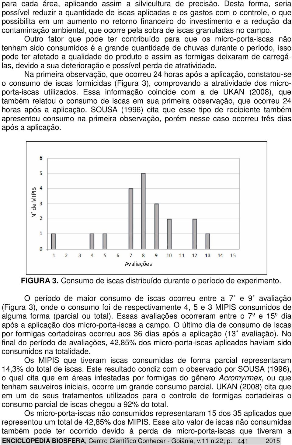 ambiental, que ocorre pela sobra de iscas granuladas no campo.