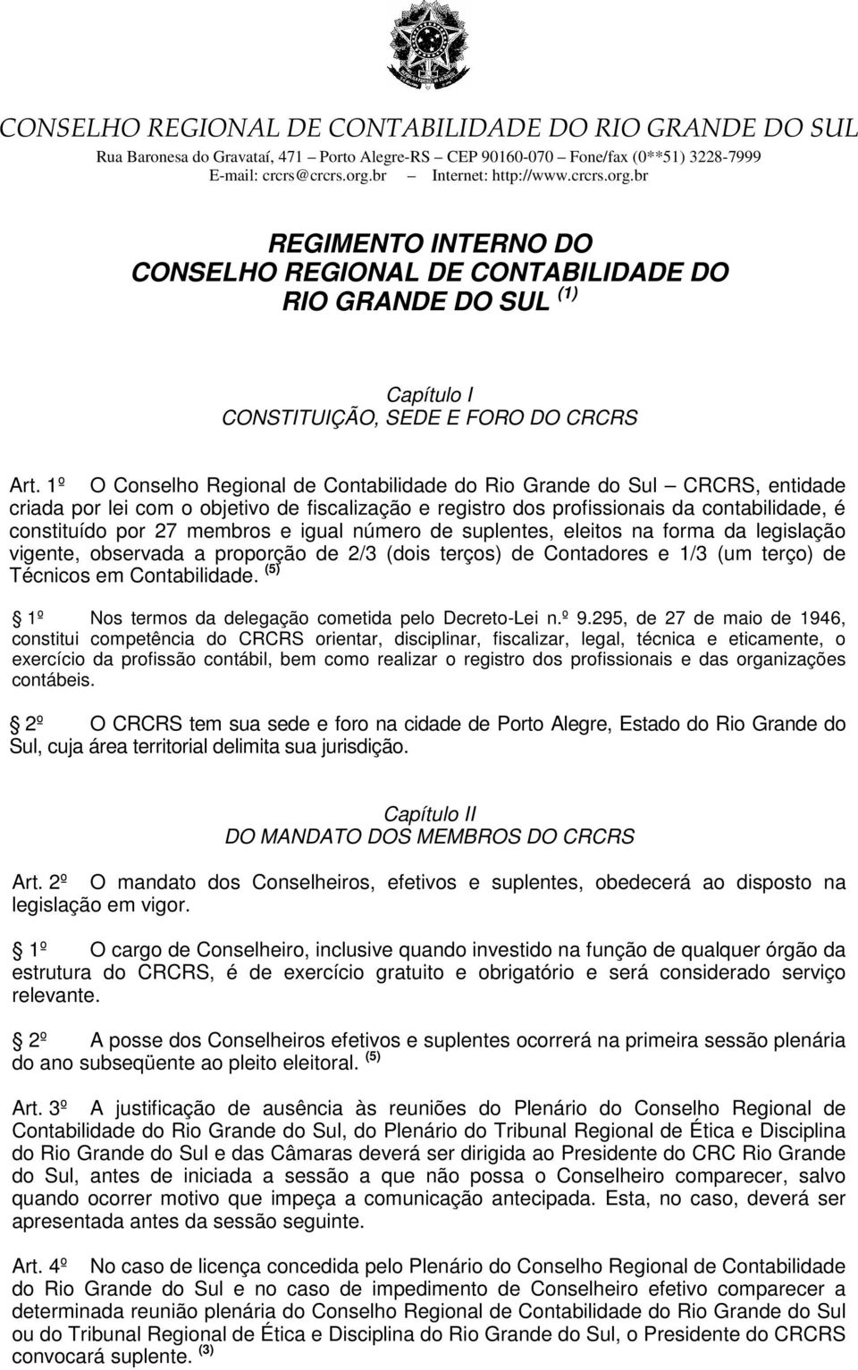 e igual número de suplentes, eleitos na forma da legislação vigente, observada a proporção de 2/3 (dois terços) de Contadores e 1/3 (um terço) de Técnicos em Contabilidade.