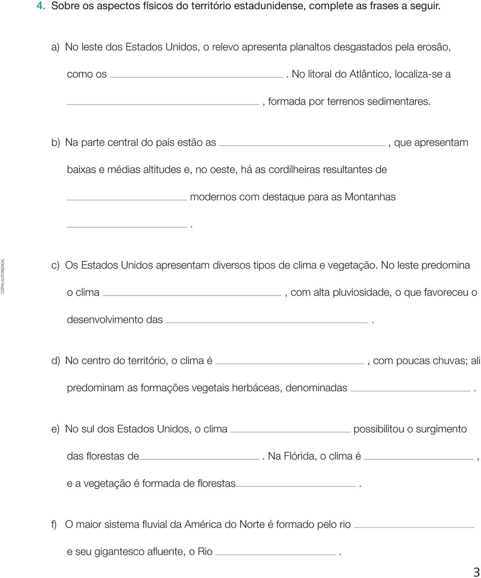 b) Na parte central do país estão as, que apresentam baixas e médias altitudes e, no oeste, há as cordilheiras resultantes de modernos com destaque para as Montanhas.