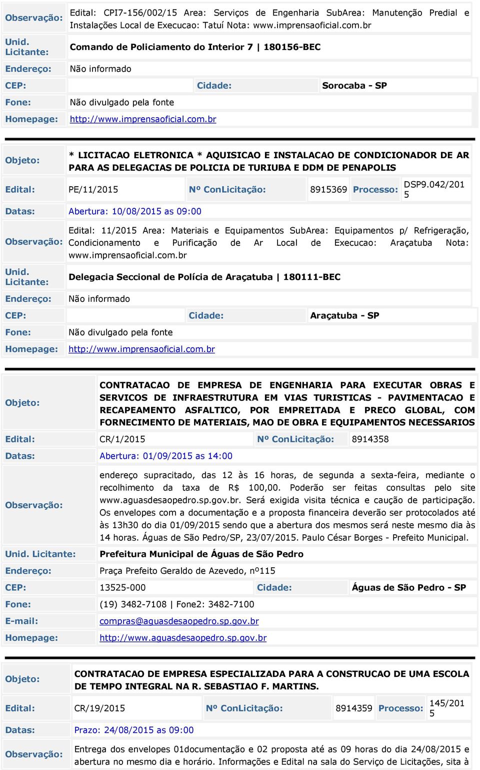 br * LICITACAO ELETRONICA * AQUISICAO E INSTALACAO DE CONDICIONADOR DE AR PARA AS DELEGACIAS DE POLICIA DE TURIUBA E DDM DE PENAPOLIS Edital: PE/11/2015 Nº ConLicitação: 8915369 Processo: DSP9.