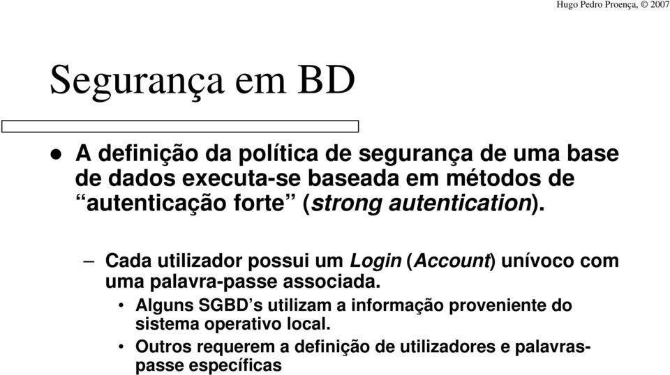 Cada utilizador possui um Login (Account) unívoco com uma palavra-passe associada.