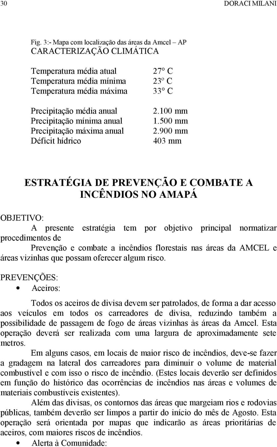 Precipitação máxima anual Déficit hídrico 27 C 23º C 33 C 2.100 mm 1.500 mm 2.