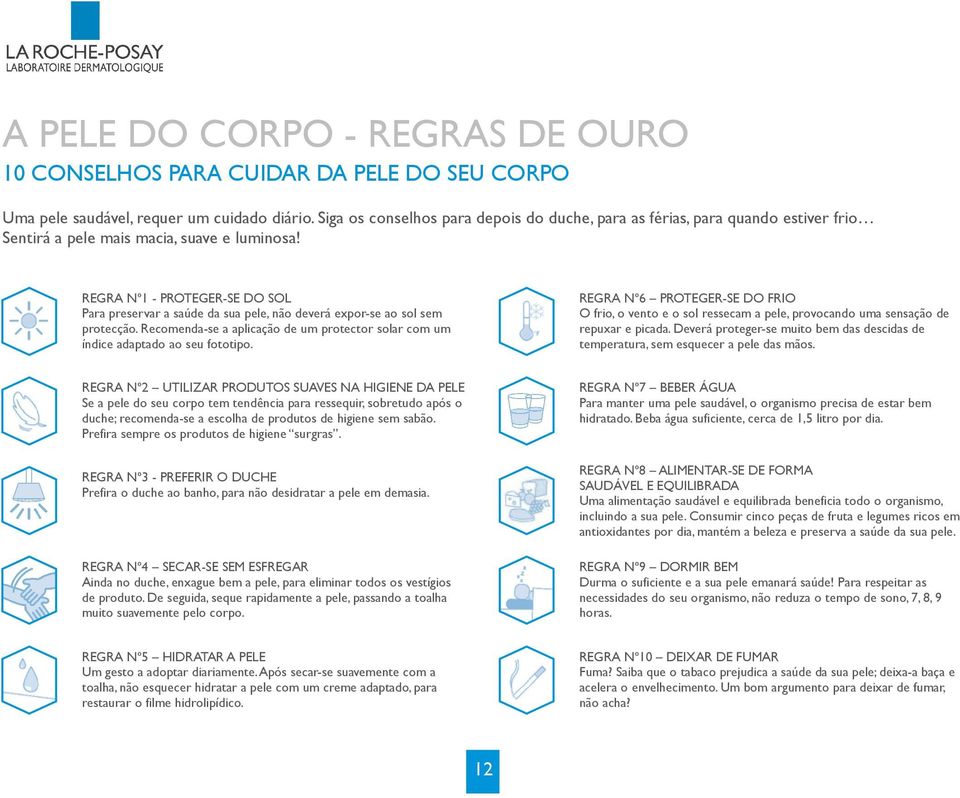 REGRA Nº1 - PROTEGER-SE DO SOL Para preservar a saúde da sua pele, não deverá expor-se ao sol sem protecção. Recomenda-se a aplicação de um protector solar com um índice adaptado ao seu fototipo.