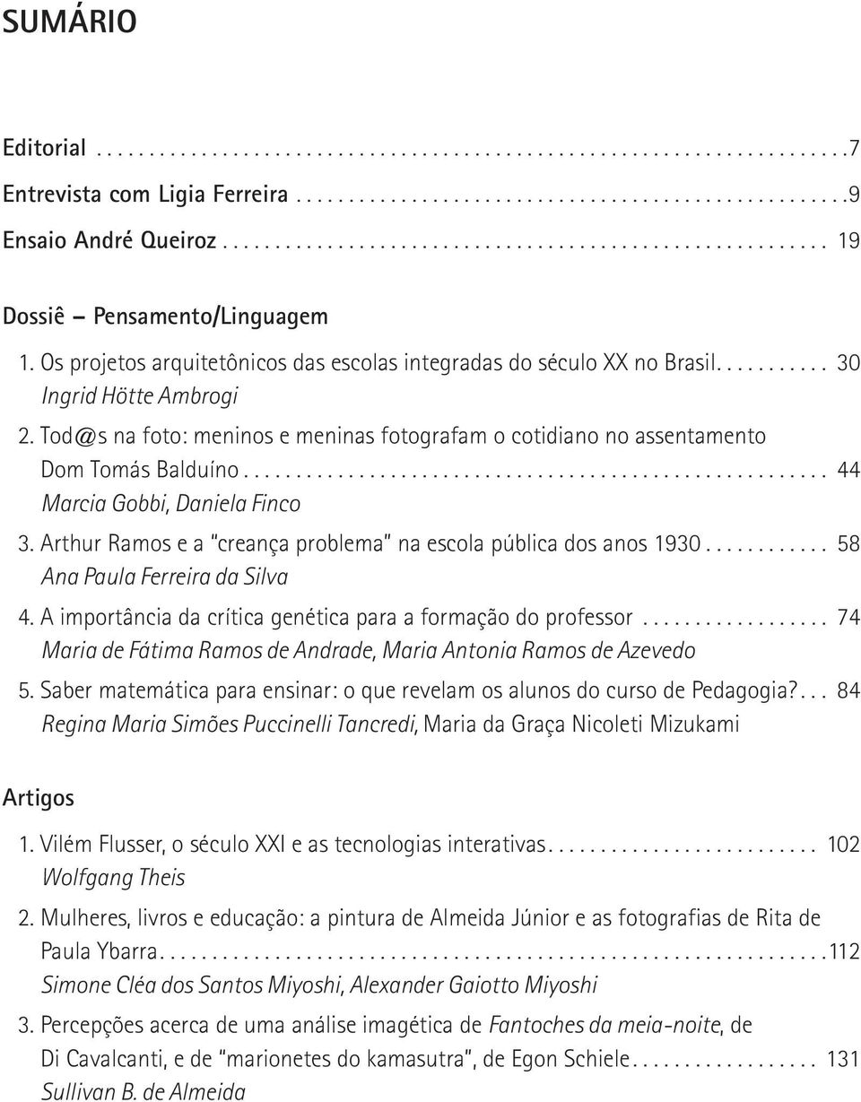 Tod@s na foto: meninos e meninas fotografam o cotidiano no assentamento Dom Tomás Balduíno........................................................ 44 Marcia Gobbi, Daniela Finco 3.