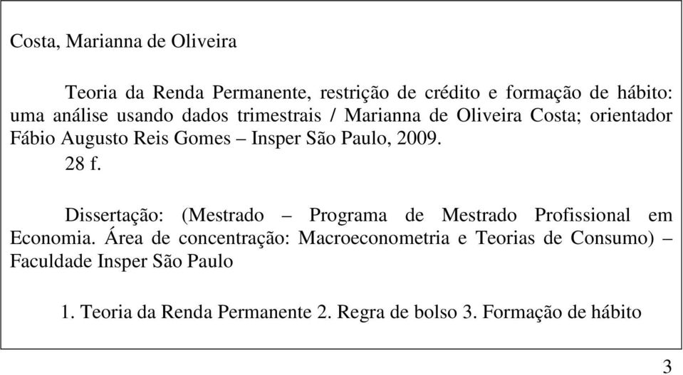 28 f. Dissertação: (Mestrado Programa de Mestrado Profissional em Economia.