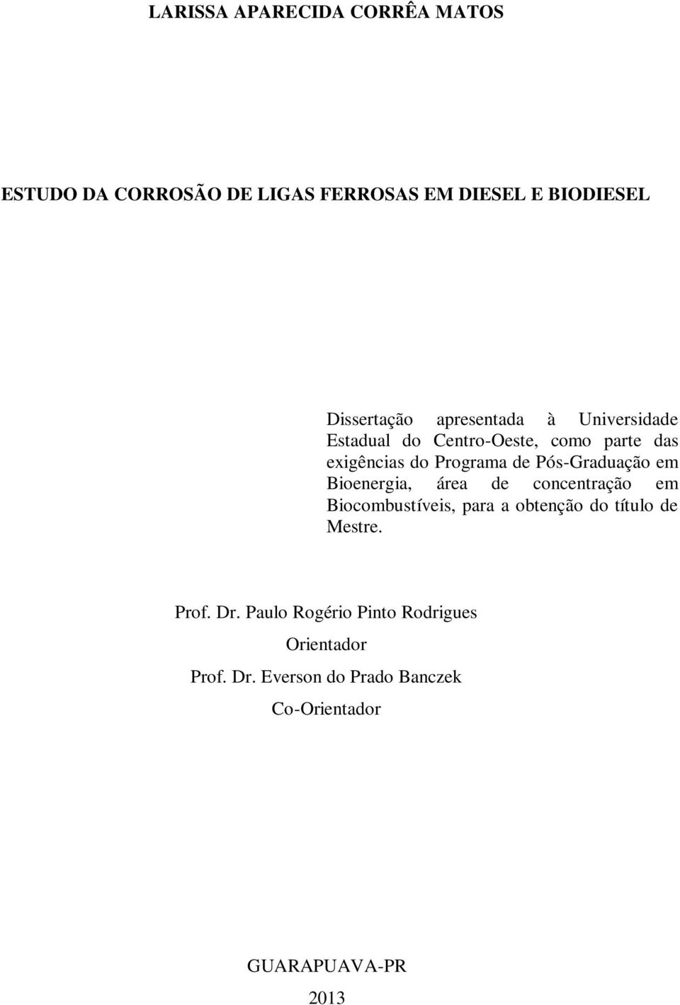 Pós-Graduação em Bioenergia, área de concentração em Biocombustíveis, para a obtenção do título de Mestre.