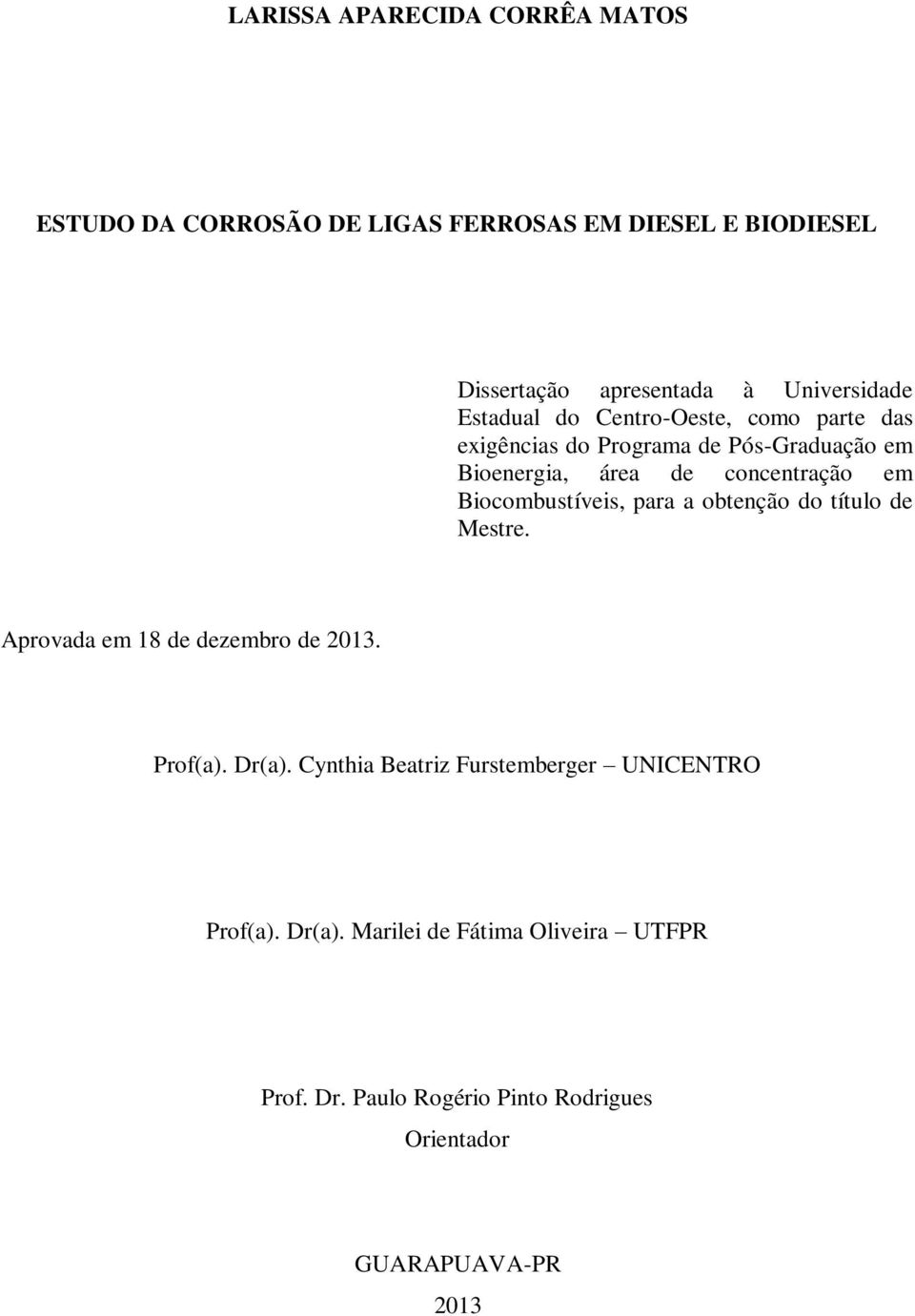 Biocombustíveis, para a obtenção do título de Mestre. Aprovada em 18 de dezembro de 2013. Prof(a). Dr(a).