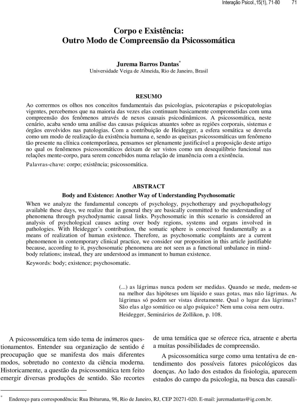 conceitos fundamentais das psicologias, psicoterapias e psicopatologias vigentes, percebemos que na maioria das vezes elas continuam basicamente comprometidas com uma compreensão dos fenômenos