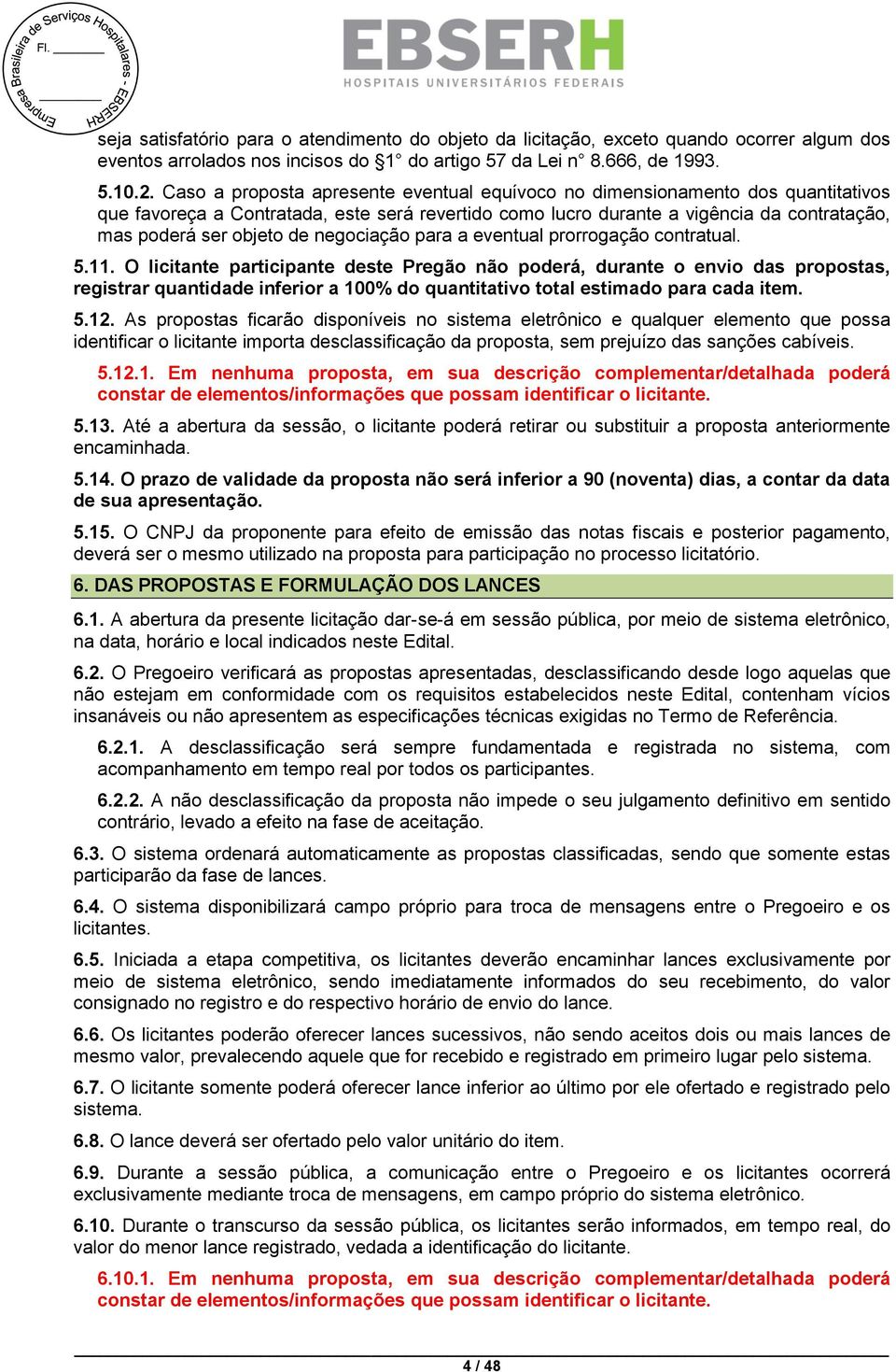 negociação para a eventual prorrogação contratual. 5.11.