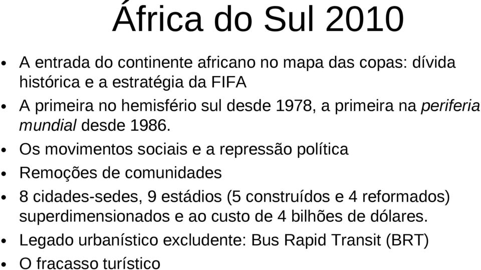 Os movimentos sociais e a repressão política Remoções de comunidades 8 cidades-sedes, 9 estádios (5 construídos e