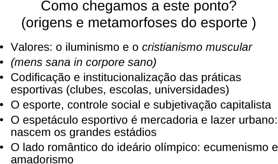 sano) Codificação e institucionalização das práticas esportivas (clubes, escolas, universidades) O