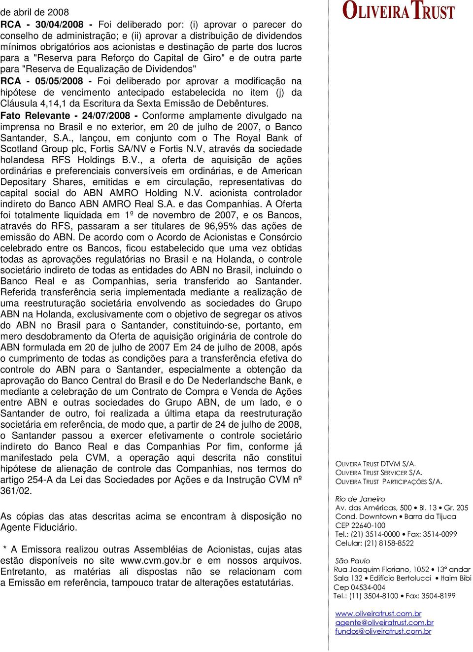 modificação na hipótese de vencimento antecipado estabelecida no item (j) da Cláusula 4,14,1 da Escritura da Sexta Emissão de Debêntures.