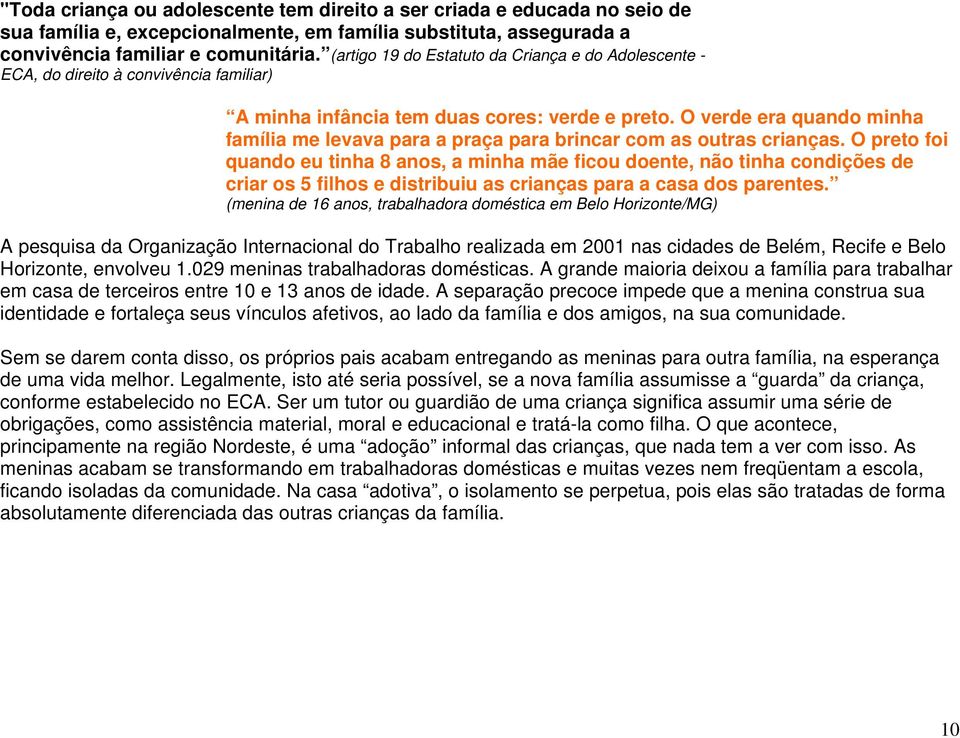 O verde era quando minha família me levava para a praça para brincar com as outras crianças.