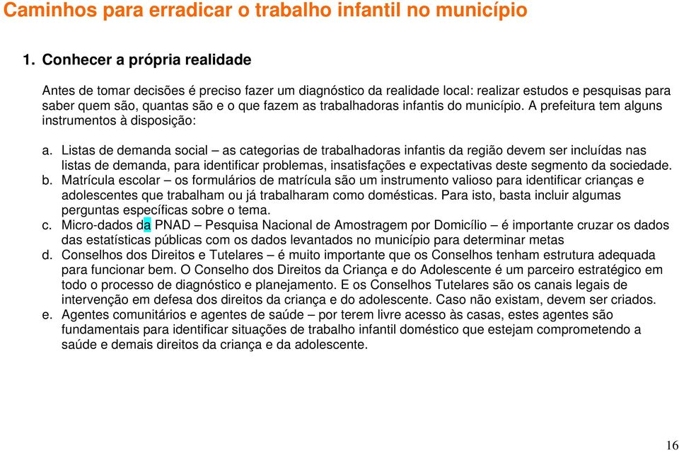 infantis do município. A prefeitura tem alguns instrumentos à disposição: a.