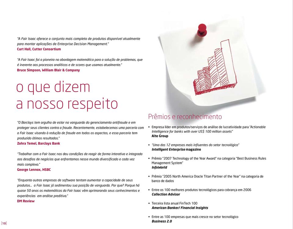 Bruce Simpson, William Blair & Company o que dizem a nosso respeito O Barclays tem orgulho de estar na vanguarda do gerenciamento antifraude e em proteger seus clientes contra a fraude.