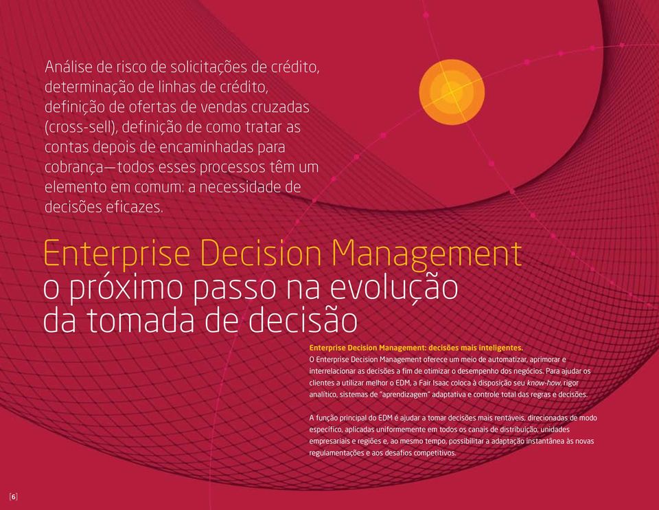 Enterprise Decision Management o próximo passo na evolução da tomada de decisão Enterprise Decision Management: decisões mais inteligentes.