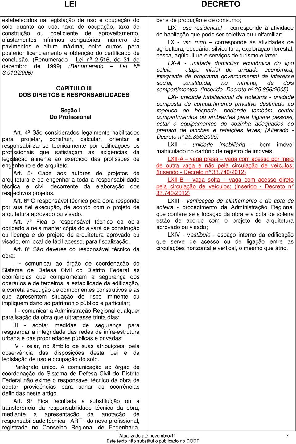 919/2006) CAPÍTULO III DOS DIREITOS E RESPONSABILIDADES Seção I Do Profissional Art.