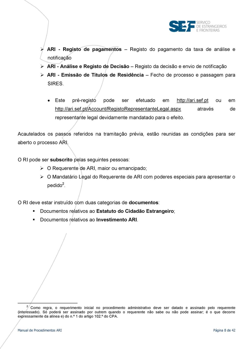 aspx através de representante legal devidamente mandatado para o efeito. Acautelados os passos referidos na tramitação prévia, estão reunidas as condições para ser aberto o processo ARI.