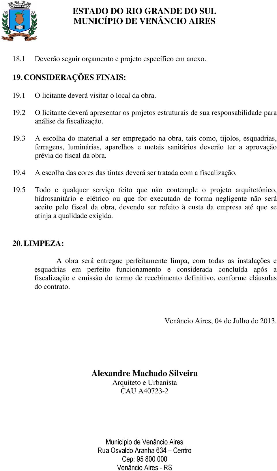 4 A escolha das cores das tintas deverá ser tratada com a fiscalização. 19.