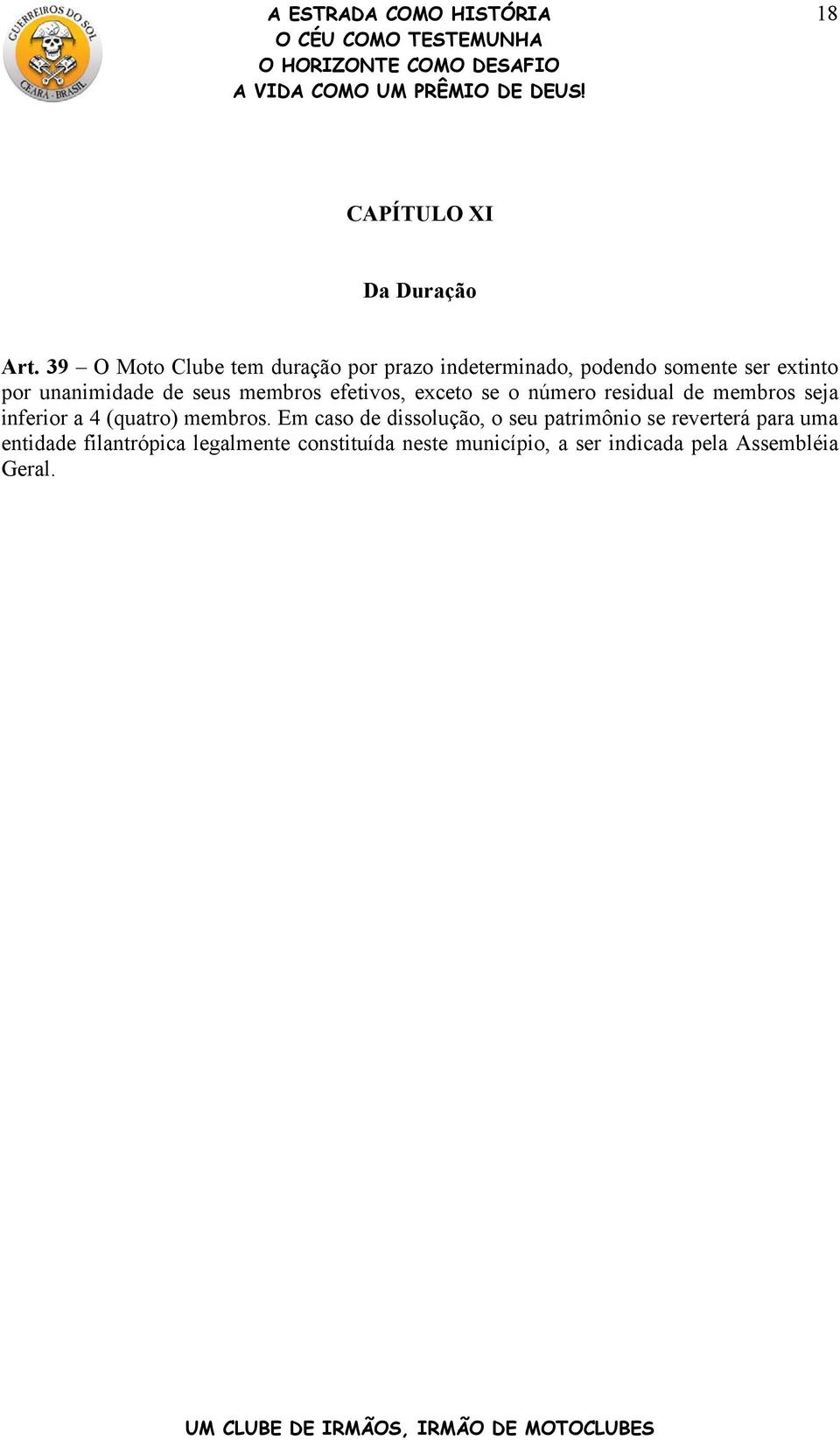 de seus membros efetivos, exceto se o número residual de membros seja inferior a 4 (quatro)