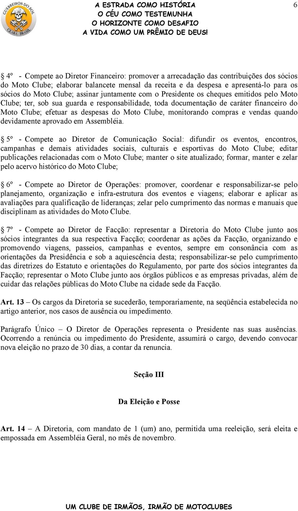 Clube, monitorando compras e vendas quando devidamente aprovado em Assembléia.