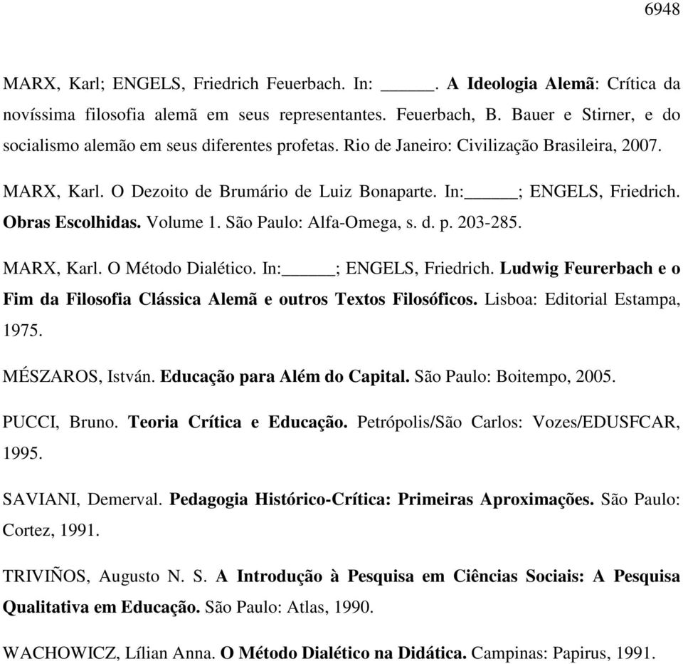 Obras Escolhidas. Volume 1. São Paulo: Alfa-Omega, s. d. p. 203-285. MARX, Karl. O Método Dialético. In: ; ENGELS, Friedrich.