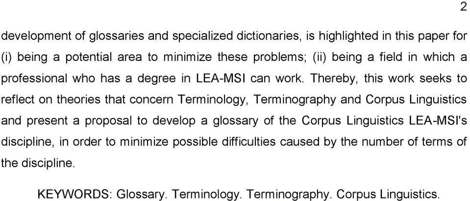 Thereby, this work seeks to reflect on theories that concern Terminology, Terminography and Corpus Linguistics and present a proposal to develop a