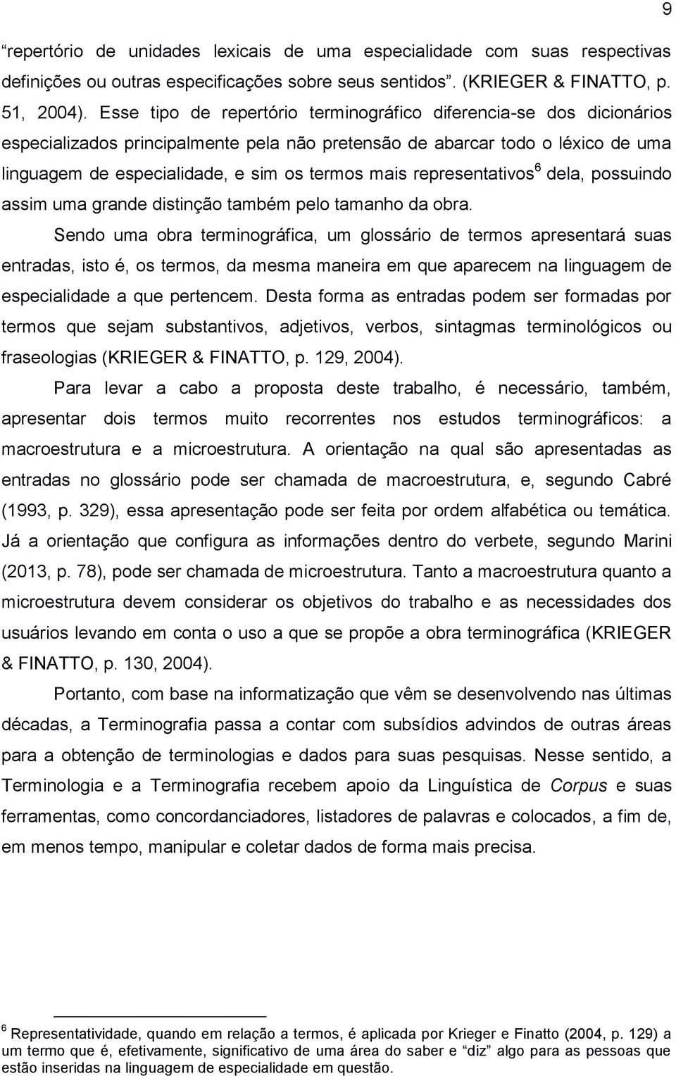 representativos 6 dela, possuindo assim uma grande distinção também pelo tamanho da obra.