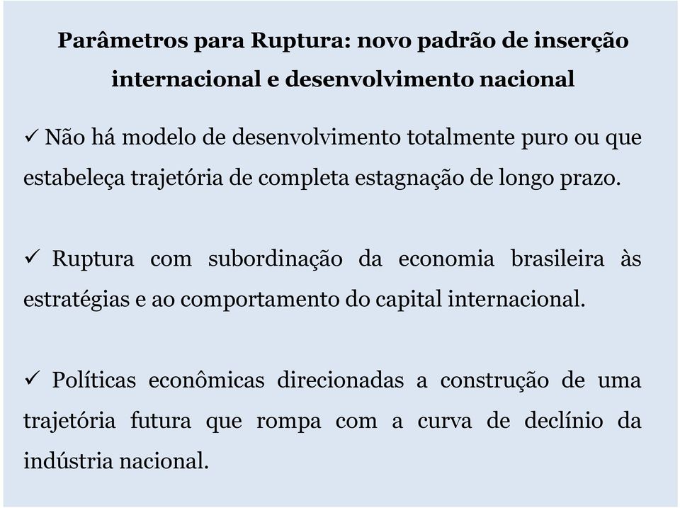 Ruptura com subordinação da economia brasileira às estratégias e ao comportamento do capital internacional.