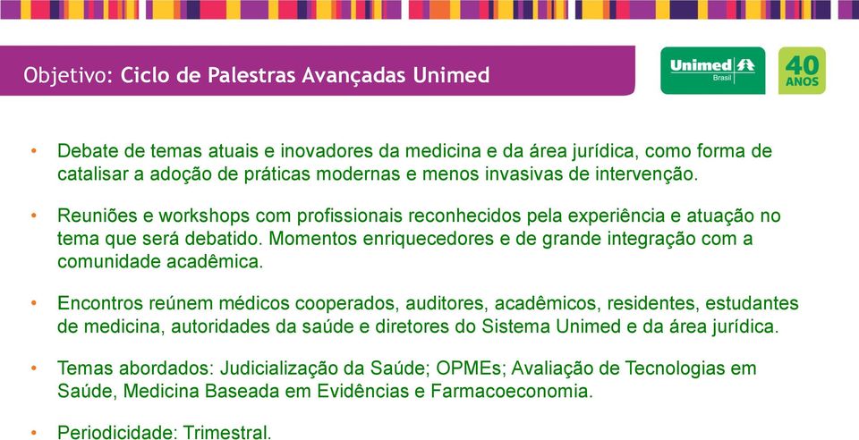 Momentos enriquecedores e de grande integração com a comunidade acadêmica.