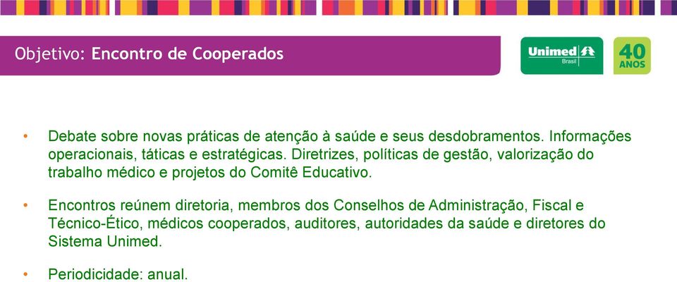 Diretrizes, políticas de gestão, valorização do trabalho médico e projetos do Comitê Educativo.