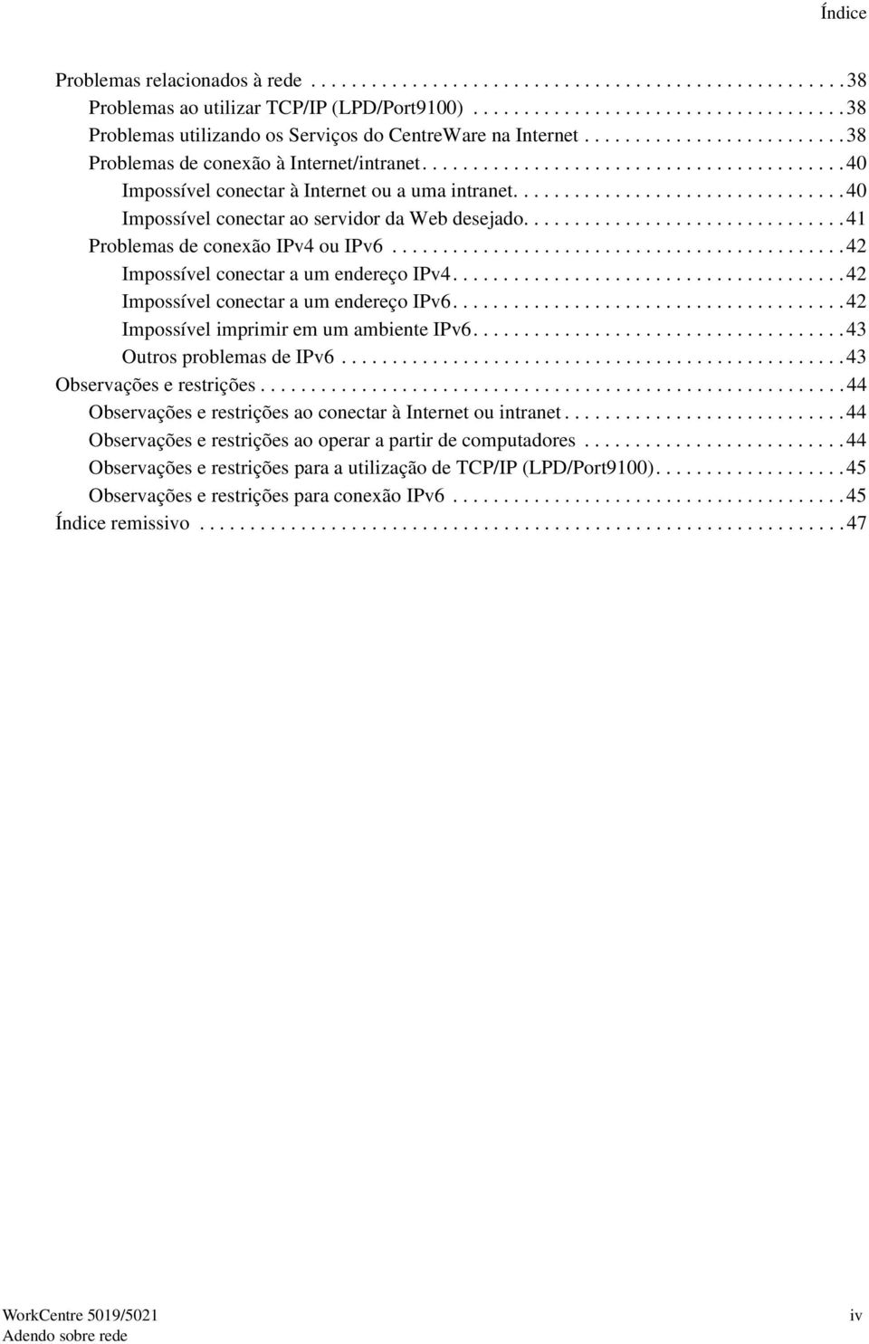 ................................40 Impossível conectar ao servidor da Web desejado................................41 Problemas de conexão IPv4 ou IPv6.............................................42 Impossível conectar a um endereço IPv4.