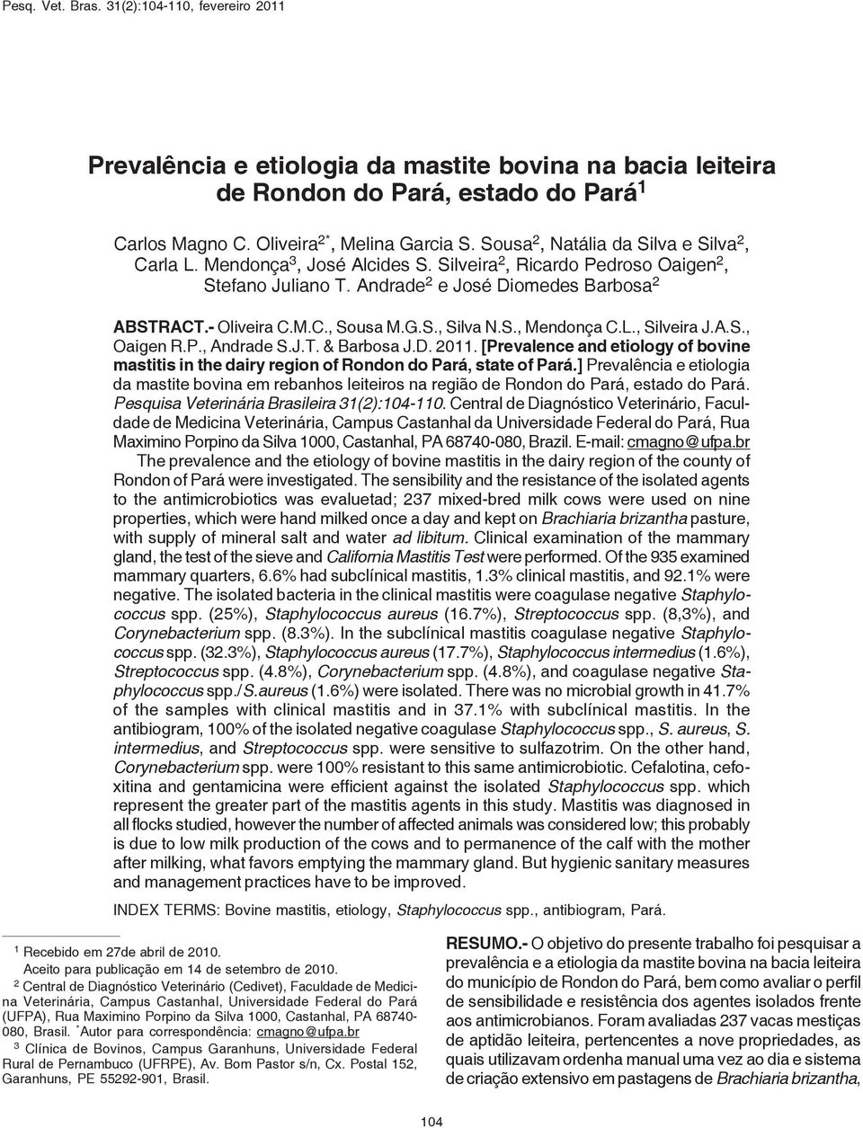 , Silveira J.A.S., Oaigen R.P., Andrade S.J.T. & Barbosa J.D. 2011. [Prevalence and etiology of bovine mastitis in the dairy region of Rondon do Pará, state of Pará.