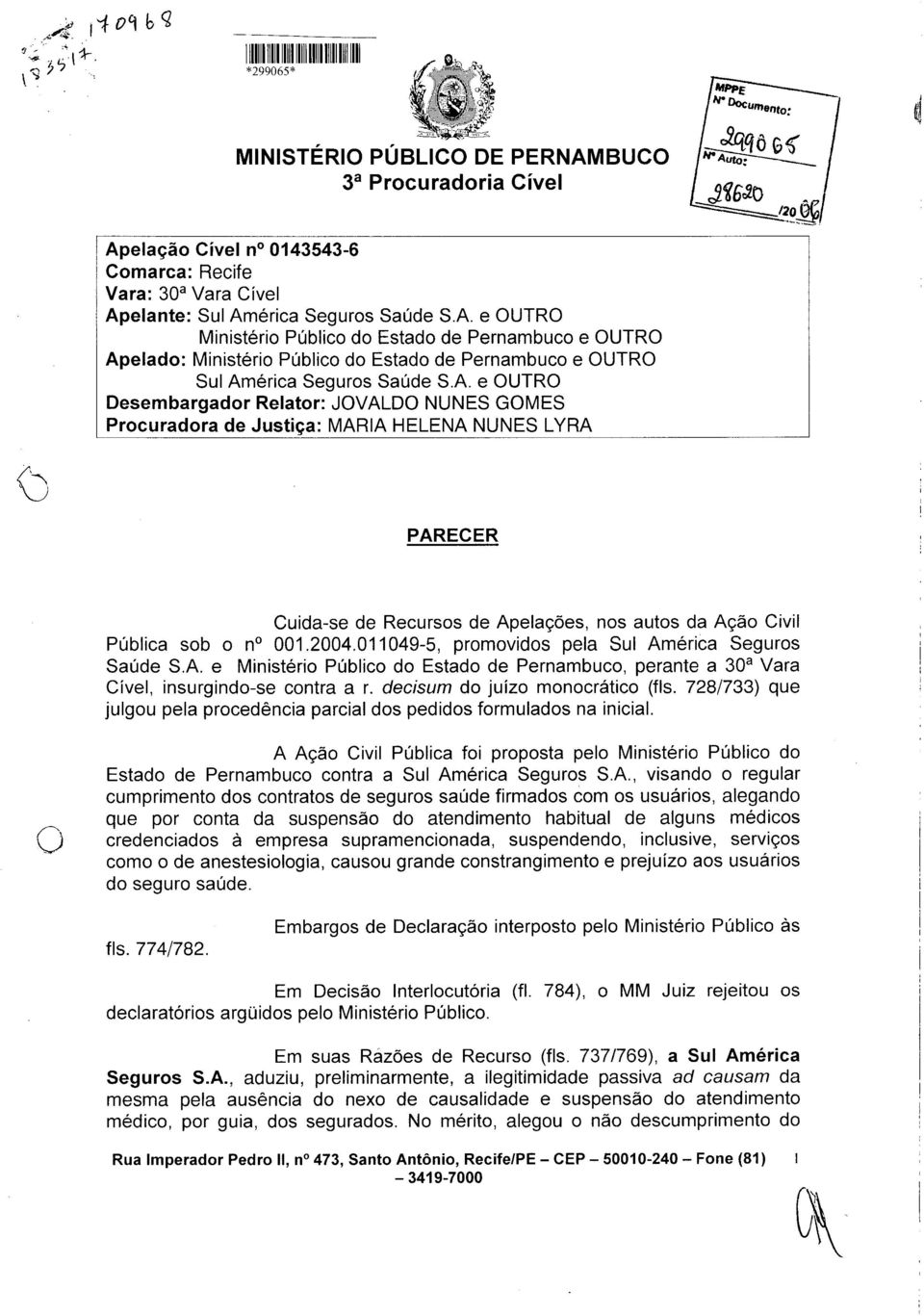 A. e OUTRO Desembargador Relator: JOVALDO NUNES GOMES Procuradora de Justiça: MARIA HELENA NUNES LYRA PARECER Cuida-se de Recursos de Apelações, nos autos da Ação Civil Pública sob o n 001.2004.