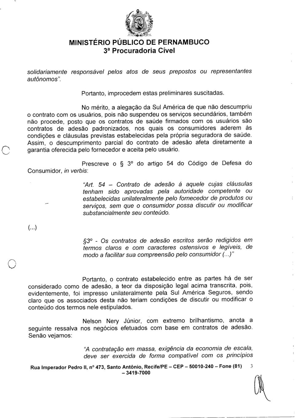 usuários são contratos de adesão padronizados, nos quais os consumidores aderem às condições e cláusulas previstas estabelecidas pela própria seguradora de saúde.