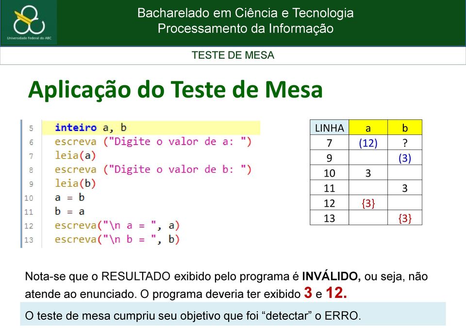 programa é INVÁLIDO, ou seja, não atende ao enunciado.