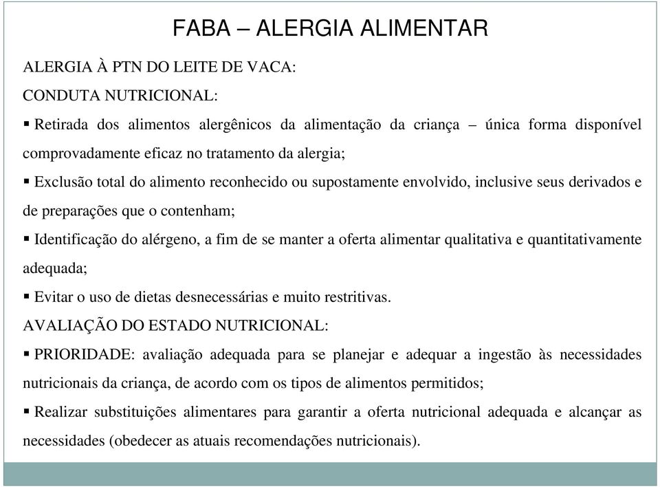 qualitativa e quantitativamente adequada; Evitar o uso de dietas desnecessárias e muito restritivas.