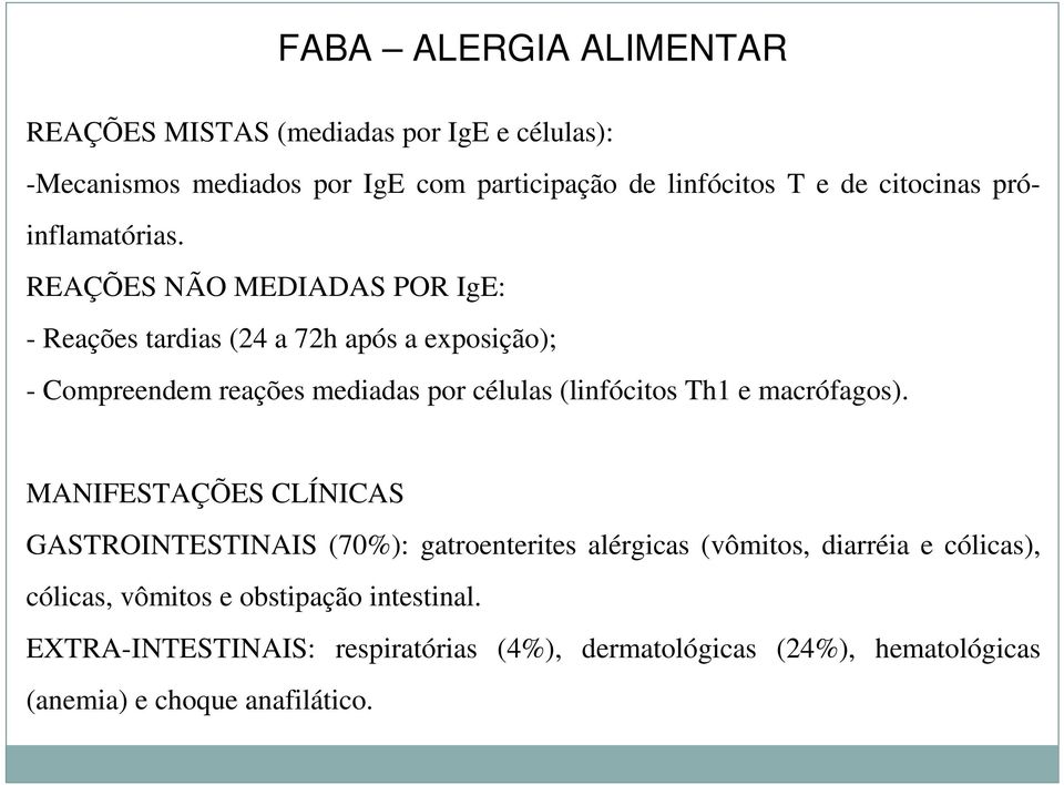 REAÇÕES NÃO MEDIADAS POR IgE: - Reações tardias (24 a 72h após a exposição); - Compreendem reações mediadas por células (linfócitos Th1 e