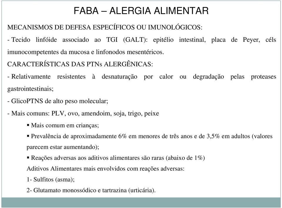 CARACTERÍSTICAS DAS PTNs ALERGÊNICAS: - Relativamente resistentes à desnaturação por calor ou degradação pelas proteases gastrointestinais; - GlicoPTNS de alto peso molecular; - Mais comuns: